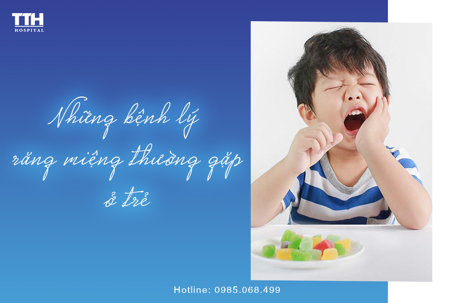 Những bệnh lý răng miệng thường gặp ở trẻ